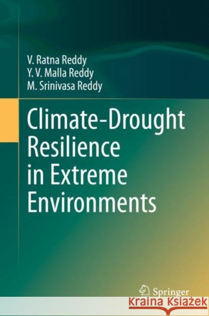 Climate-Drought Resilience in Extreme Environments V. Ratna Reddy Y. V. Malla Reddy M. Srinivasa Reddy 9783030458881 Springer