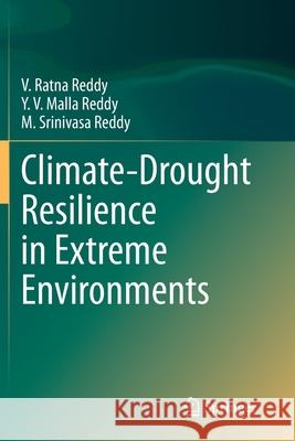 Climate-Drought Resilience in Extreme Environments V. Ratna Reddy Y. V. Malla Reddy M. Srinivasa Reddy 9783030458911 Springer