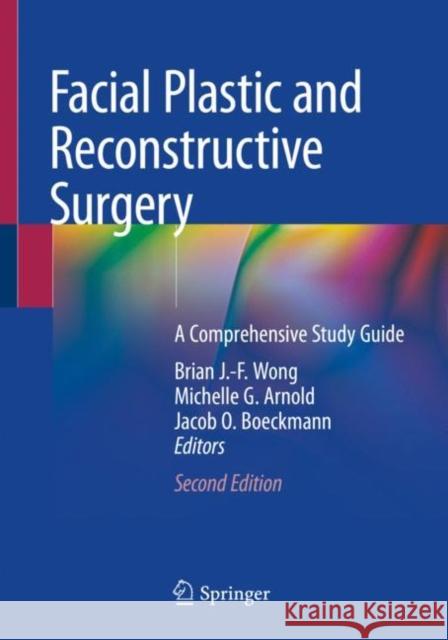 Facial Plastic and Reconstructive Surgery: A Comprehensive Study Guide Wong, Brian J. -F 9783030459192 Springer