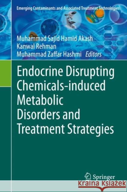 Endocrine Disrupting Chemicals-Induced Metabolic Disorders and Treatment Strategies Akash, Muhammad Sajid Hamid 9783030459222 Springer