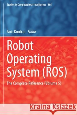 Robot Operating System (Ros): The Complete Reference (Volume 5) Anis Koubaa 9783030459581