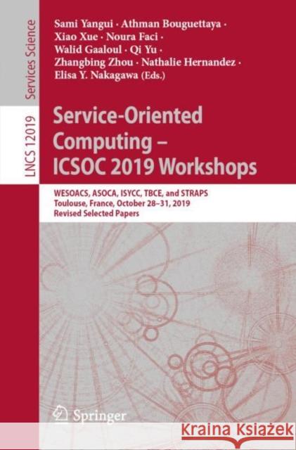 Service-Oriented Computing - Icsoc 2019 Workshops: Wesoacs, Asoca, Isycc, Tbce, and Straps, Toulouse, France, October 28-31, 2019, Revised Selected Pa Yangui, Sami 9783030459888 Springer