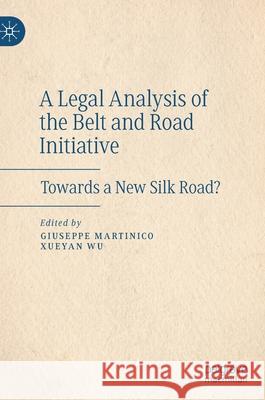 A Legal Analysis of the Belt and Road Initiative: Towards a New Silk Road? Martinico, Giuseppe 9783030459994