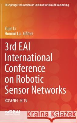 3rd Eai International Conference on Robotic Sensor Networks: Rosenet 2019 Li, Yujie 9783030460310 Springer