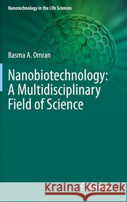 Nanobiotechnology: A Multidisciplinary Field of Science Basma A. Omran 9783030460709 Springer