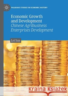 Economic Growth and Development: Chinese Agribusiness Enterprises Development Sun, Lei 9783030461010 SPRINGER