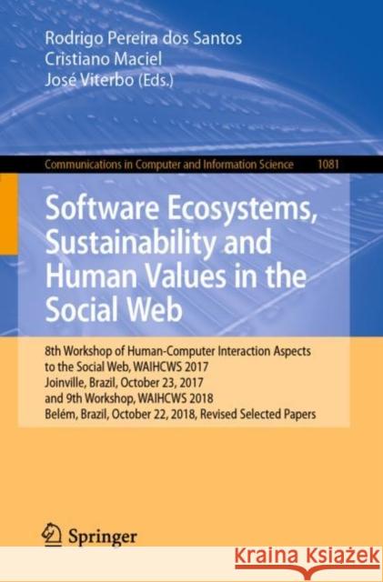 Software Ecosystems, Sustainability and Human Values in the Social Web: 8th Workshop of Human-Computer Interaction Aspects to the Social Web, Waihcws Santos, Rodrigo Pereira Dos 9783030461294