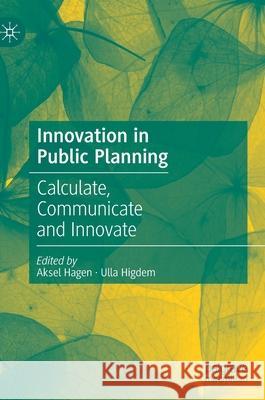 Innovation in Public Planning: Calculate, Communicate and Innovate Hagen, Aksel 9783030461355