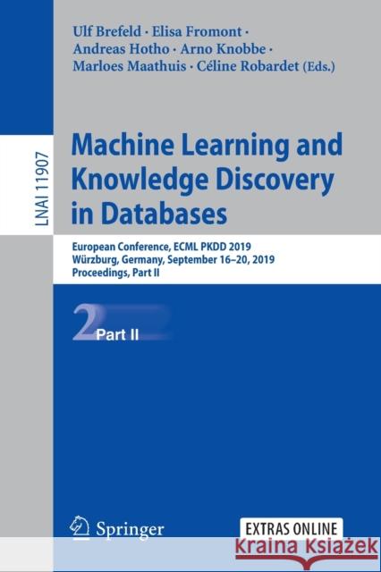 Machine Learning and Knowledge Discovery in Databases: European Conference, Ecml Pkdd 2019, Würzburg, Germany, September 16-20, 2019, Proceedings, Par Brefeld, Ulf 9783030461461 Springer