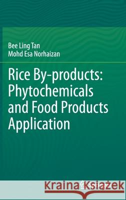 Rice By-Products: Phytochemicals and Food Products Application Tan, Bee Ling 9783030461522 Springer