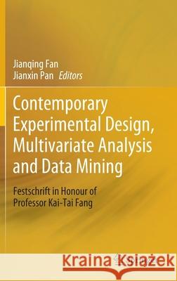 Contemporary Experimental Design, Multivariate Analysis and Data Mining: Festschrift in Honour of Professor Kai-Tai Fang Fan, Jianqing 9783030461607 Springer