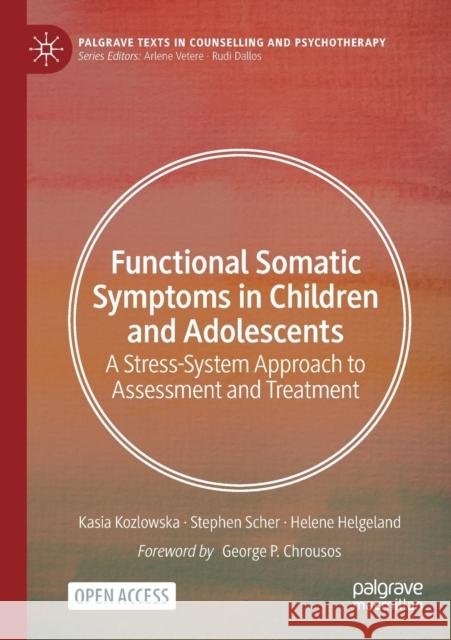 Functional Somatic Symptoms in Children and Adolescents: A Stress-System Approach to Assessment and Treatment Kozlowska, Kasia 9783030461836