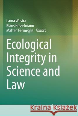 Ecological Integrity in Science and Law Laura Westra Klaus Bosselmann Matteo Fermeglia 9783030462611 Springer