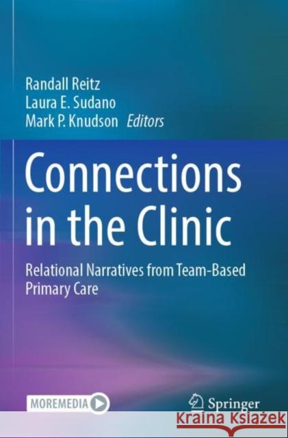 Connections in the Clinic: Relational Narratives from Team-Based Primary Care Randall Reitz Laura E. Sudano Mark P. Knudson 9783030462765 Springer