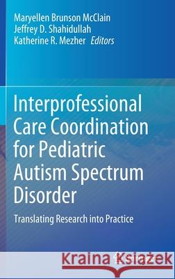 Interprofessional Care Coordination for Pediatric Autism Spectrum Disorder: Translating Research Into Practice McClain, Maryellen Brunson 9783030462949
