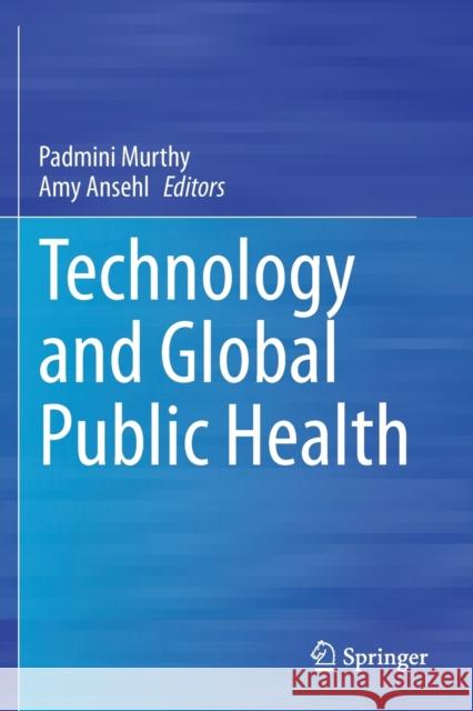 Technology and Global Public Health Padmini Murthy Amy Ansehl 9783030463571