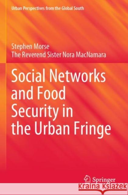 Social Networks and Food Security in the Urban Fringe Stephen Morse The Reverend Sister Nora MacNamara Shuaibu Adamu 9783030463618 Springer