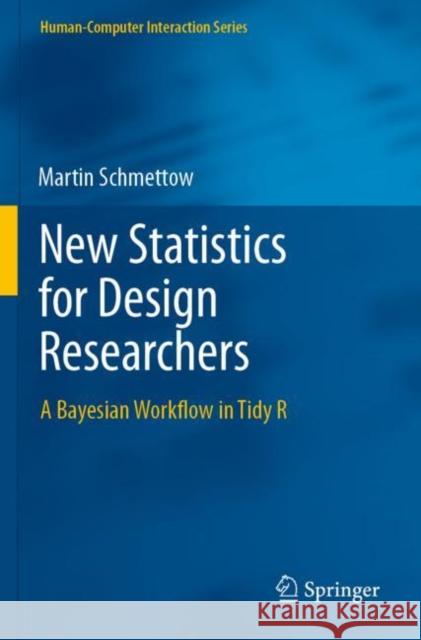 New Statistics for Design Researchers: A Bayesian Workflow in Tidy R Schmettow, Martin 9783030463823 Springer International Publishing