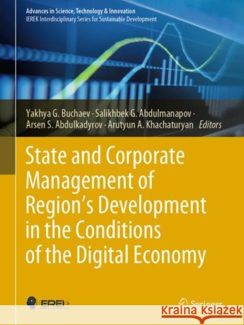 State and Corporate Management of Region's Development in the Conditions of the Digital Economy Yakhya G. Buchaev Salikhbek G. Abdulmanapov Arsen S. Abdulkadyrov 9783030463939 Springer