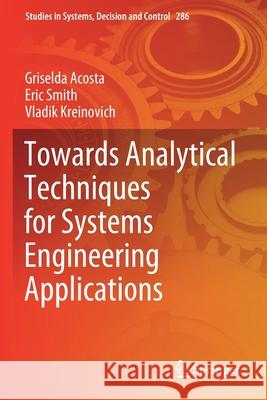 Towards Analytical Techniques for Systems Engineering Applications Griselda Acosta Eric Smith Vladik Kreinovich 9783030464158 Springer