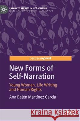 New Forms of Self-Narration: Young Women, Life Writing and Human Rights Martínez García, Ana Belén 9783030464196