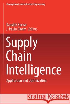 Supply Chain Intelligence: Application and Optimization Kaushik Kumar J. Paulo Davim 9783030464271 Springer