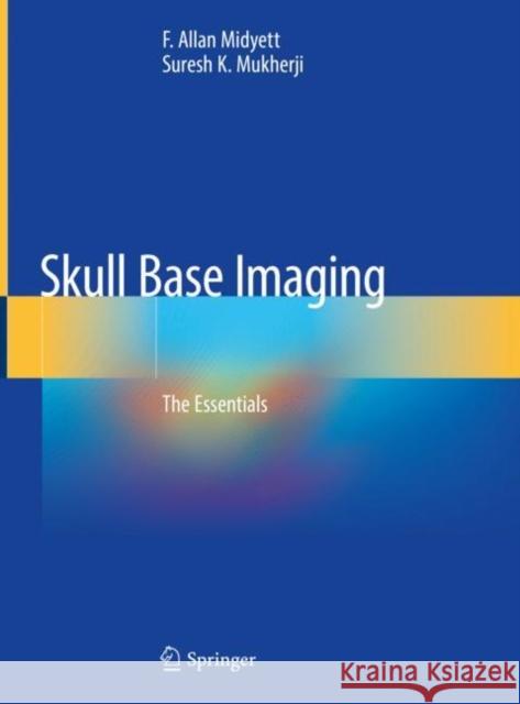 Skull Base Imaging: The Essentials Midyett, F. Allan 9783030464462
