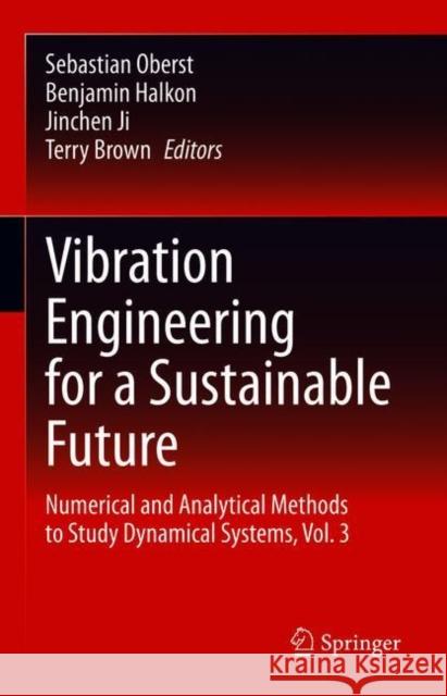 Vibration Engineering for a Sustainable Future: Numerical and Analytical Methods to Study Dynamical Systems, Vol. 3 Oberst, Sebastian 9783030464653 Springer