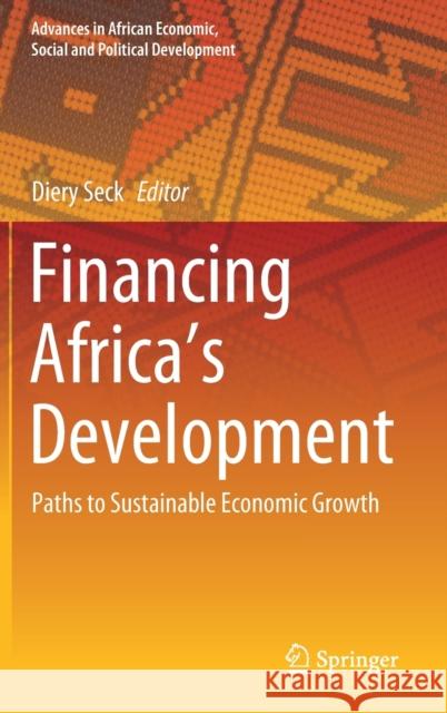 Financing Africa's Development: Paths to Sustainable Economic Growth Seck, Diery 9783030464813 Springer