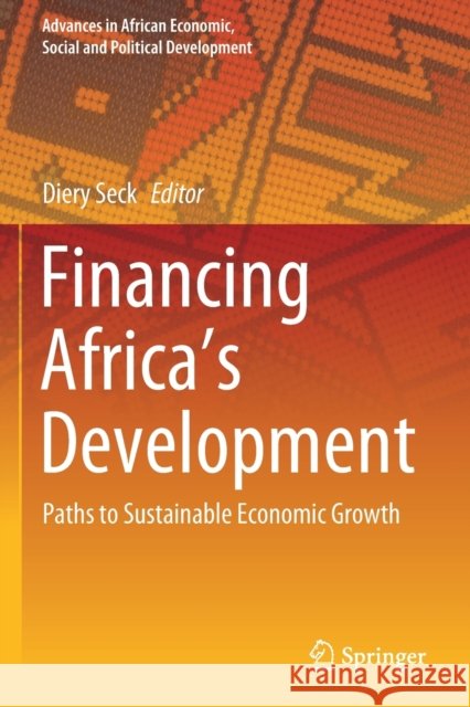 Financing Africa's Development: Paths to Sustainable Economic Growth Diery Seck 9783030464844 Springer