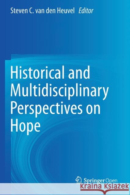 Historical and Multidisciplinary Perspectives on Hope Steven C Van Den Heuvel   9783030464912