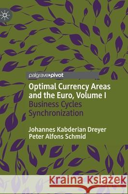 Optimal Currency Areas and the Euro, Volume I: Business Cycles Synchronization Kabderian Dreyer, Johannes 9783030465148 Palgrave Pivot