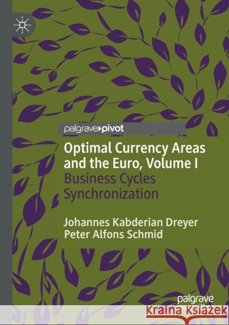 Optimal Currency Areas and the Euro, Volume I: Business Cycles Synchronization Johannes Kabderia Peter Alfons Schmid 9783030465179 Palgrave Pivot