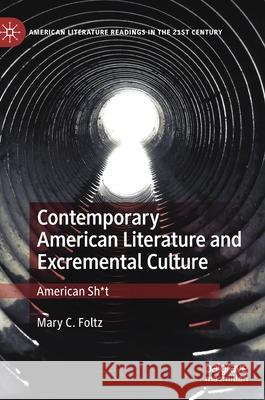 Contemporary American Literature and Excremental Culture: American Sh*t Foltz, Mary C. 9783030465292 Palgrave MacMillan