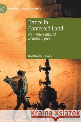 Dance in Contested Land: New Intercultural Dramaturgies Swain, Rachael 9783030465506 Palgrave MacMillan