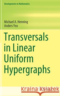 Transversals in Linear Uniform Hypergraphs Michael A. Henning Anders Yeo 9783030465582