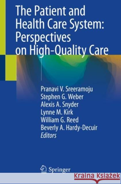 The Patient and Health Care System: Perspectives on High-Quality Care Pranavi V. Sreeramoju Stephen G. Weber Alexis A. Snyder 9783030465667 Springer