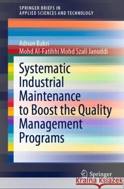 Systematic Industrial Maintenance to Boost the Quality Management Programs Adnan Bakri Mohd Al Moh 9783030465858