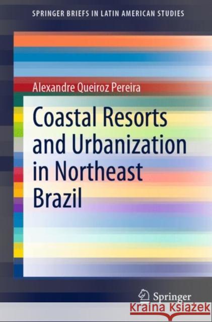 Coastal Resorts and Urbanization in Northeast Brazil Alexandre Queiro 9783030465926