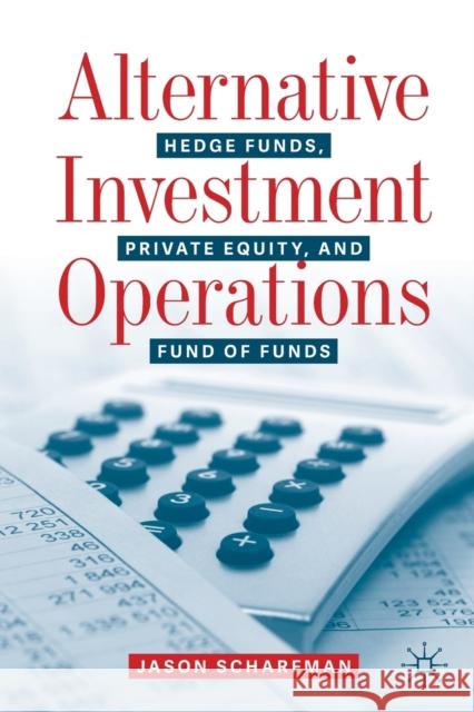 Alternative Investment Operations: Hedge Funds, Private Equity, and Fund of Funds Scharfman, Jason 9783030466312 Springer International Publishing