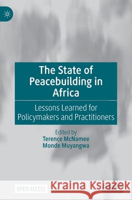 The State of Peacebuilding in Africa: Lessons Learned for Policymakers and Practitioners McNamee, Terence 9783030466350 Palgrave MacMillan