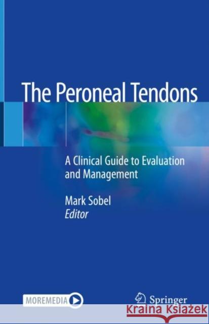 The Peroneal Tendons: A Clinical Guide to Evaluation and Management Sobel, Mark 9783030466459 Springer