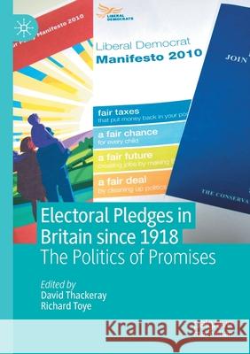 Electoral Pledges in Britain Since 1918: The Politics of Promises David Thackeray Richard Toye 9783030466657