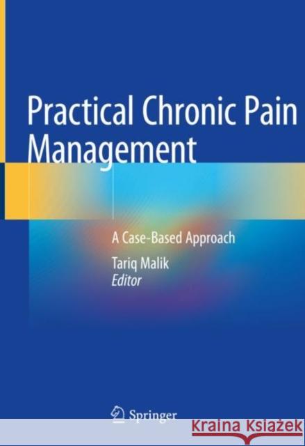 Practical Chronic Pain Management: A Case-Based Approach Malik, Tariq 9783030466749 Springer