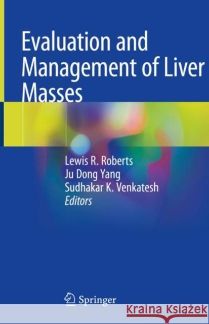 Evaluation and Management of Liver Masses Lewis R. Roberts Ju Dong Yang Sudhakar K. Venkatesh 9783030466985 Springer