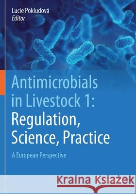 Antimicrobials in Livestock 1: Regulation, Science, Practice: A European Perspective Pokludov 9783030467234 Springer
