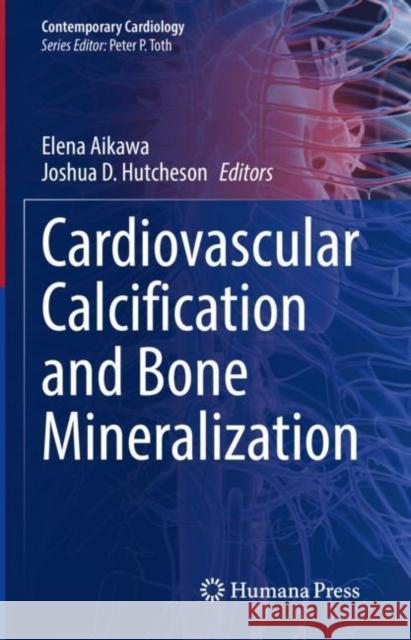 Cardiovascular Calcification and Bone Mineralization Elena Aikawa Joshua D. Hutcheson 9783030467241 Springer