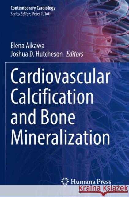 Cardiovascular Calcification and Bone Mineralization Elena Aikawa Joshua D. Hutcheson 9783030467272 Humana