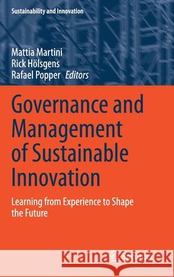 Governance and Management of Sustainable Innovation: Learning from Experience to Shape the Future Martini, Mattia 9783030467494 Springer