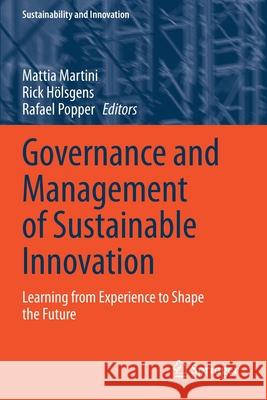 Governance and Management of Sustainable Innovation: Learning from Experience to Shape the Future Mattia Martini Rick H 9783030467524 Springer